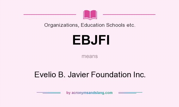 What does EBJFI mean? It stands for Evelio B. Javier Foundation Inc.