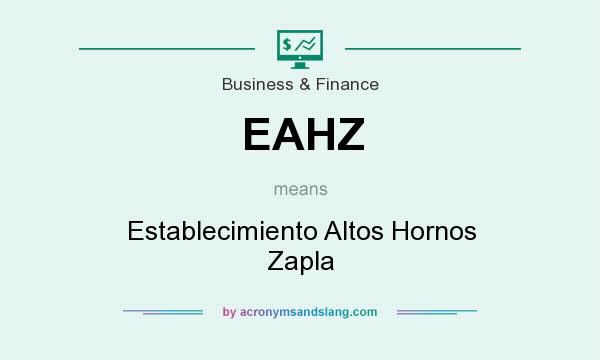 What does EAHZ mean? It stands for Establecimiento Altos Hornos Zapla