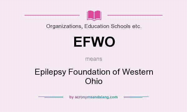 What does EFWO mean? It stands for Epilepsy Foundation of Western Ohio