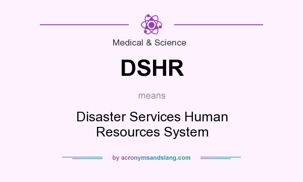 What does DSHR mean? It stands for Disaster Services Human Resources System