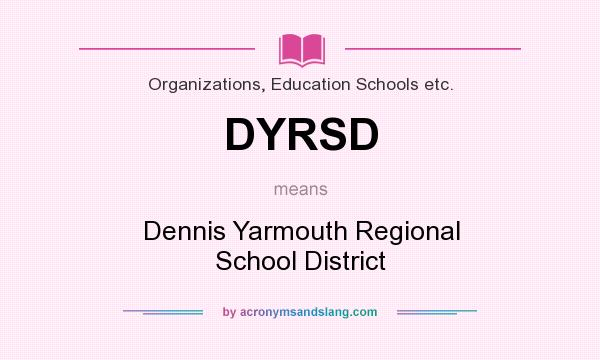 What does DYRSD mean? It stands for Dennis Yarmouth Regional School District