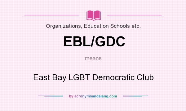 What does EBL/GDC mean? It stands for East Bay LGBT Democratic Club