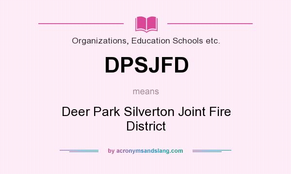 What does DPSJFD mean? It stands for Deer Park Silverton Joint Fire District