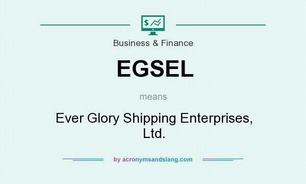 What does EGSEL mean? It stands for Ever Glory Shipping Enterprises, Ltd.