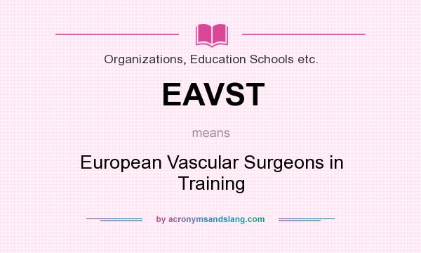 What does EAVST mean? It stands for European Vascular Surgeons in Training