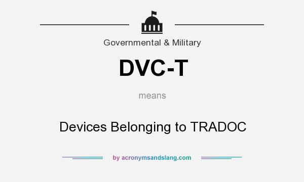 What does DVC-T mean? It stands for Devices Belonging to TRADOC