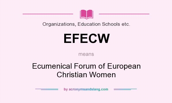 What does EFECW mean? It stands for Ecumenical Forum of European Christian Women