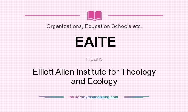 What does EAITE mean? It stands for Elliott Allen Institute for Theology and Ecology