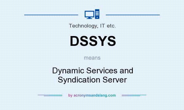 What does DSSYS mean? It stands for Dynamic Services and Syndication Server