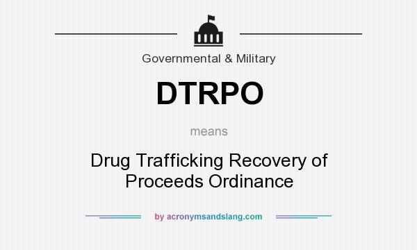 What does DTRPO mean? It stands for Drug Trafficking Recovery of Proceeds Ordinance