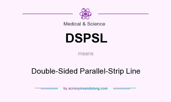 What does DSPSL mean? It stands for Double-Sided Parallel-Strip Line
