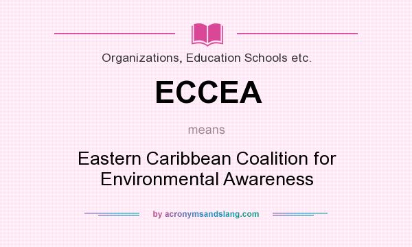 What does ECCEA mean? It stands for Eastern Caribbean Coalition for Environmental Awareness
