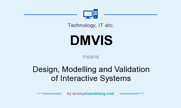 What does DMVIS mean? It stands for Design, Modelling and Validation of Interactive Systems