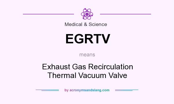 What does EGRTV mean? It stands for Exhaust Gas Recirculation Thermal Vacuum Valve