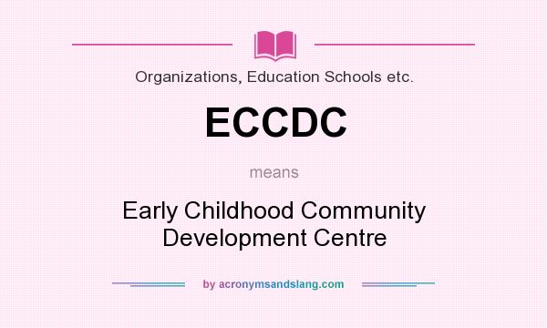 What does ECCDC mean? It stands for Early Childhood Community Development Centre