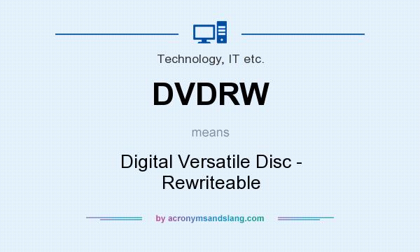 What does DVDRW mean? It stands for Digital Versatile Disc - Rewriteable
