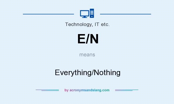 What does E/N mean? It stands for Everything/Nothing