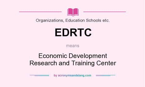 What does EDRTC mean? It stands for Economic Development Research and Training Center
