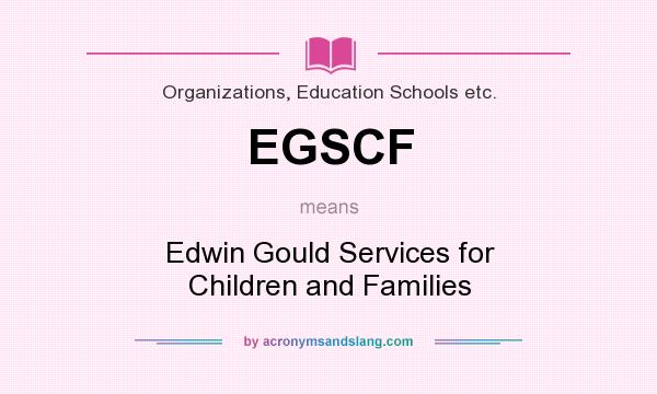 What does EGSCF mean? It stands for Edwin Gould Services for Children and Families