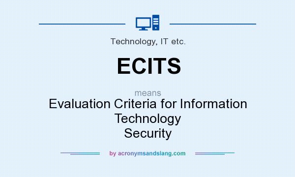 What does ECITS mean? It stands for Evaluation Criteria for Information Technology Security