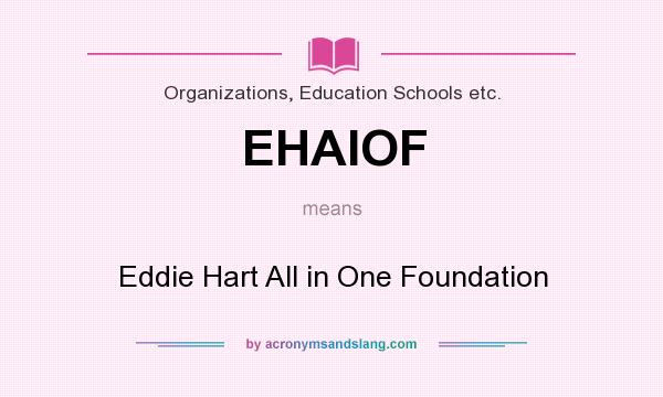 What does EHAIOF mean? It stands for Eddie Hart All in One Foundation