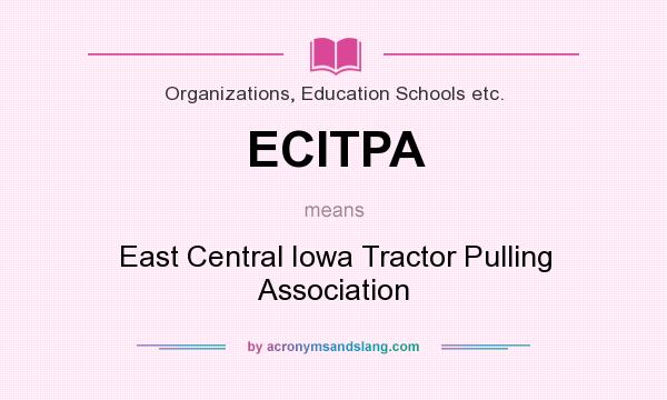 What does ECITPA mean? It stands for East Central Iowa Tractor Pulling Association