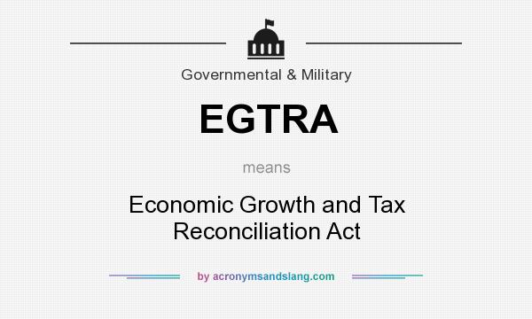 What does EGTRA mean? It stands for Economic Growth and Tax Reconciliation Act