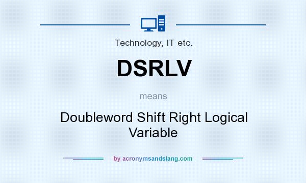 What does DSRLV mean? It stands for Doubleword Shift Right Logical Variable