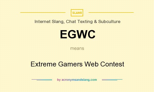 What does EGWC mean? It stands for Extreme Gamers Web Contest