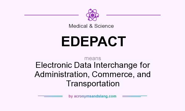 What does EDEPACT mean? It stands for Electronic Data Interchange for Administration, Commerce, and Transportation