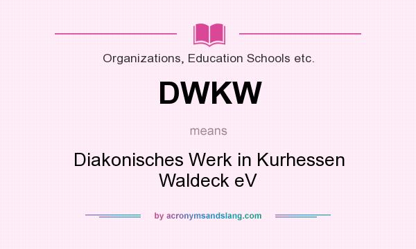 What does DWKW mean? It stands for Diakonisches Werk in Kurhessen Waldeck eV