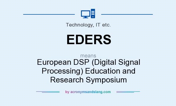 What does EDERS mean? It stands for European DSP (Digital Signal Processing) Education and Research Symposium