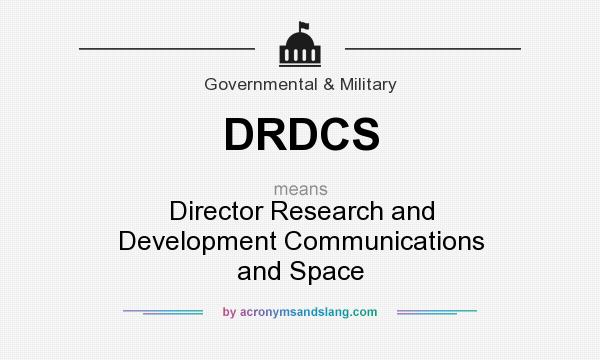 What does DRDCS mean? It stands for Director Research and Development Communications and Space