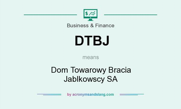 What does DTBJ mean? It stands for Dom Towarowy Bracia Jablkowscy SA