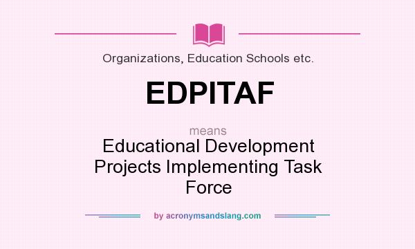 What does EDPITAF mean? It stands for Educational Development Projects Implementing Task Force