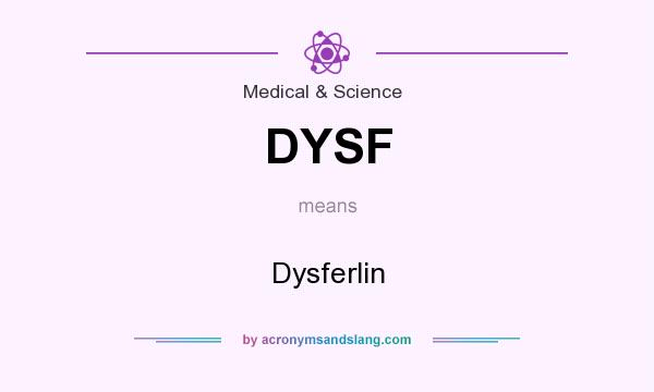 What does DYSF mean? It stands for Dysferlin