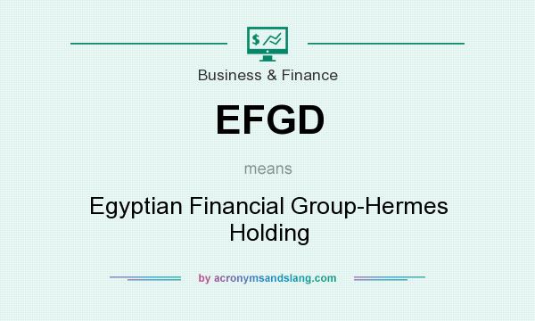 What does EFGD mean? It stands for Egyptian Financial Group-Hermes Holding