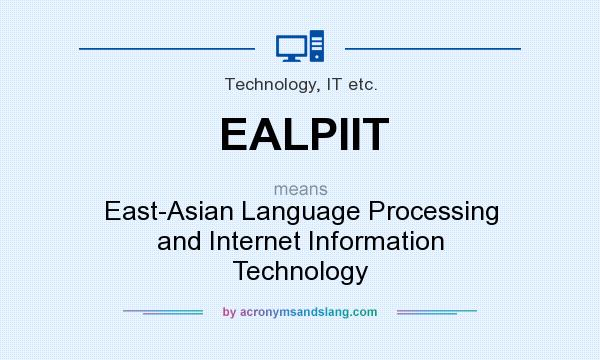 What does EALPIIT mean? It stands for East-Asian Language Processing and Internet Information Technology