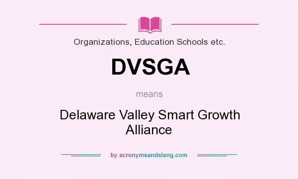 What does DVSGA mean? It stands for Delaware Valley Smart Growth Alliance