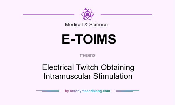 What does E-TOIMS mean? It stands for Electrical Twitch-Obtaining Intramuscular Stimulation