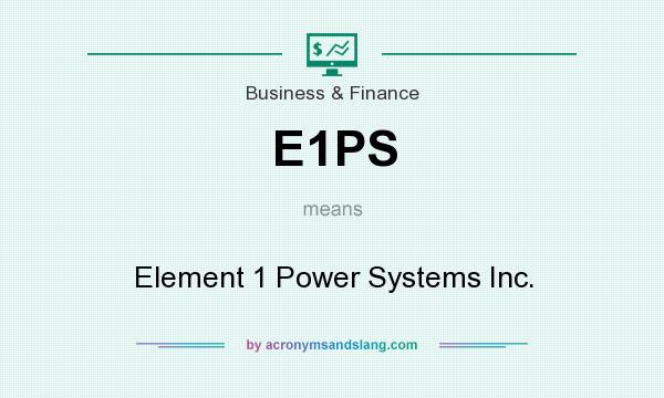 What does E1PS mean? It stands for Element 1 Power Systems Inc.