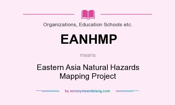 What does EANHMP mean? It stands for Eastern Asia Natural Hazards Mapping Project