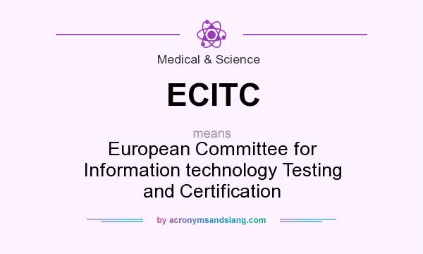 What does ECITC mean? It stands for European Committee for Information technology Testing and Certification