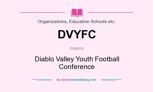 What does DVYFC mean? It stands for Diablo Valley Youth Football Conference