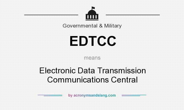 What does EDTCC mean? It stands for Electronic Data Transmission Communications Central