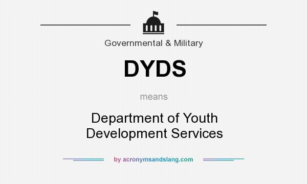 What does DYDS mean? It stands for Department of Youth Development Services