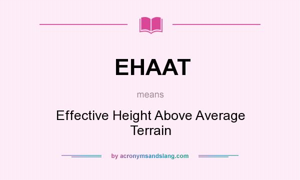 What does EHAAT mean? It stands for Effective Height Above Average Terrain