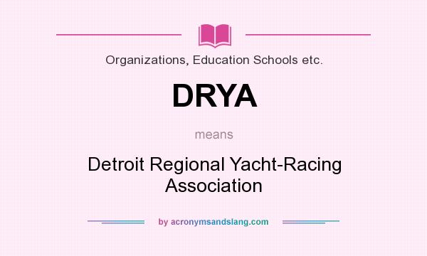 What does DRYA mean? It stands for Detroit Regional Yacht-Racing Association
