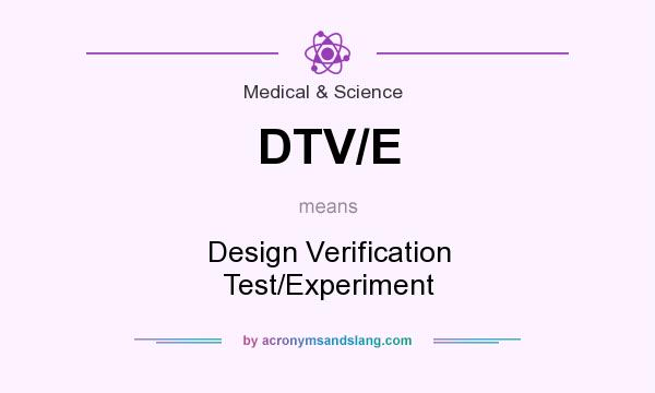 What does DTV/E mean? It stands for Design Verification Test/Experiment