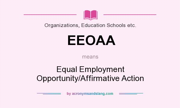 What does EEOAA mean? It stands for Equal Employment Opportunity/Affirmative Action